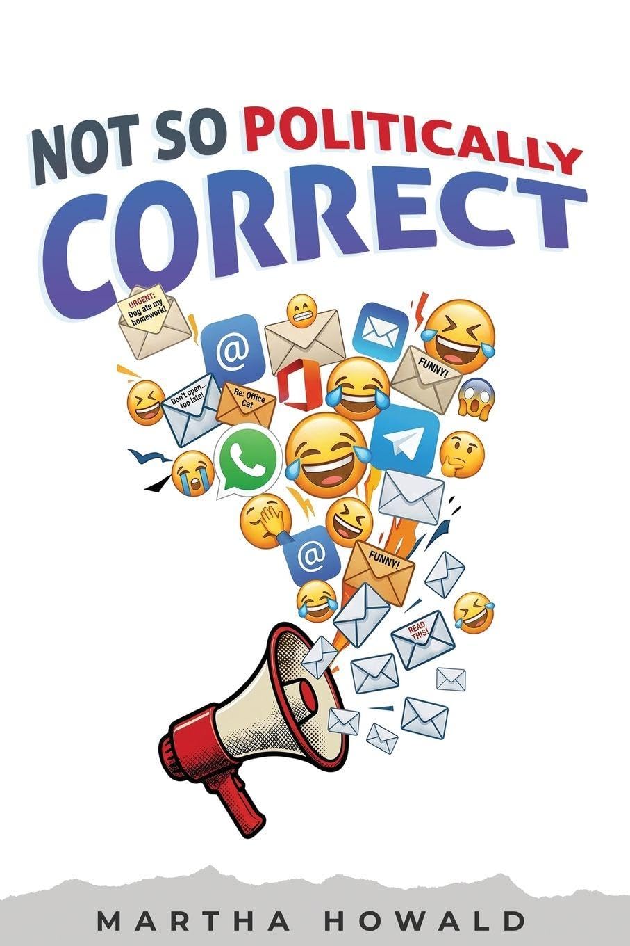 Cover of Not So Politically Correct: A Collection of Laughs, Inspirations, Favorite Emails, and Great Stories