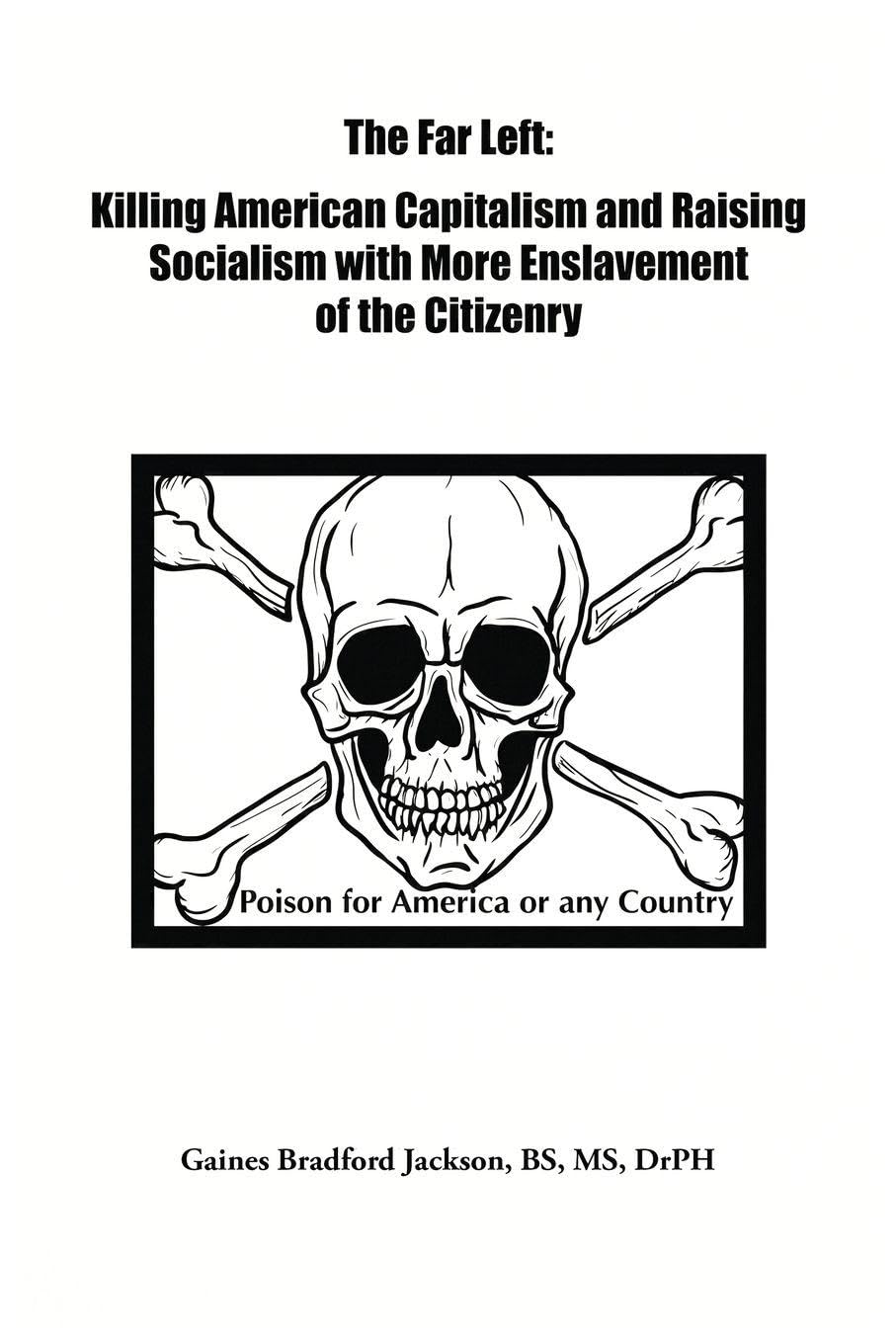 Cover of The Far Left: Killing American Capitalism and Raising of Socialism with more Enslavement of the Citizenry