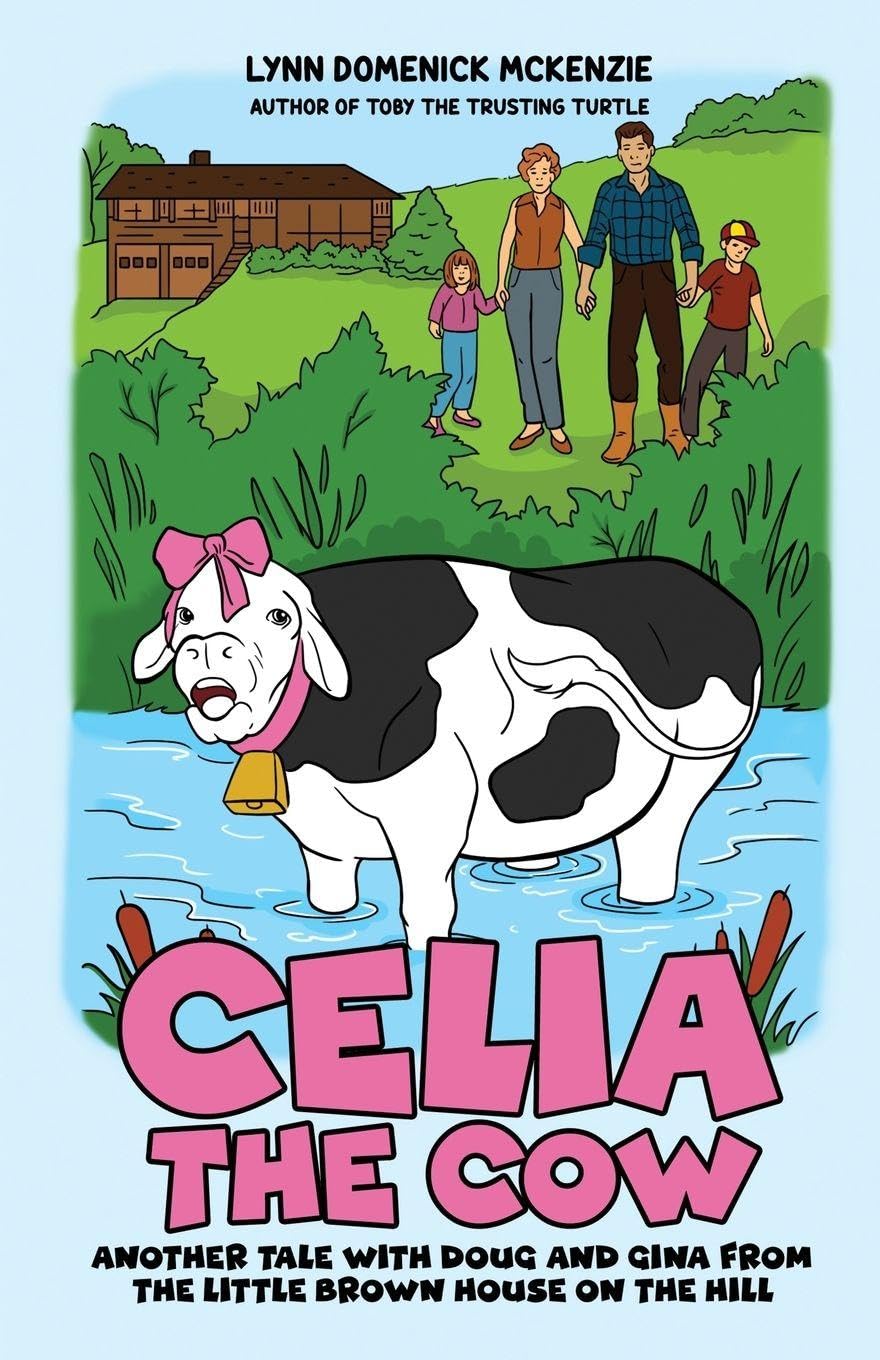 Cover of Celia the Cow: Another Tale with Doug and Gina from the Little Brown House on the Hill