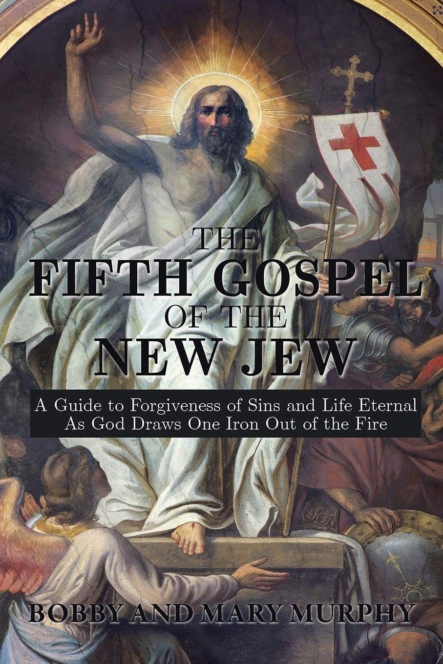 Cover of The Fifth Gospel of the New Jew: A Guide to Forgiveness of Sins and Life Eternal as God Draws One Iron Out of the Fire