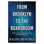 From Brooklyn to the Boardroom: How was your journey through life?