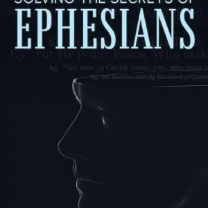 Solving the Secrets of Ephesians: With Thematic and Chiastic Outlines
