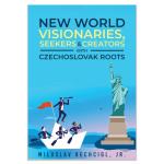 New World Visionaries, Seekers, and Creators with Czechoslovak Roots