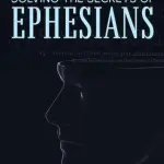 Solving the Secrets of Ephesians: With Thematic and Chiastic Outlines